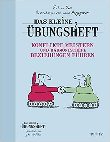 Das kleine Übungsheft - Konflikte meistern und harmonischere Beziehungen führen
