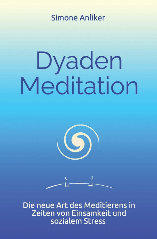 Dyaden Meditation: Die neue Art des Meditierens in Zeiten von Einsamkeit und sozialem Stress