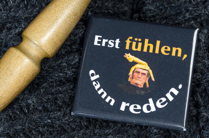 Kühlschrankmagnet "Erst fühlen..."